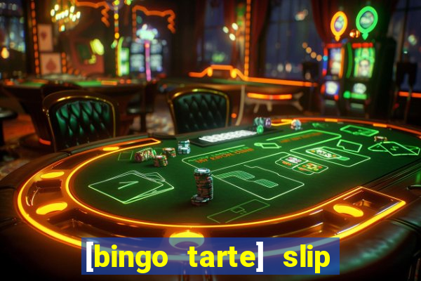 [bingo tarte] slip & stop